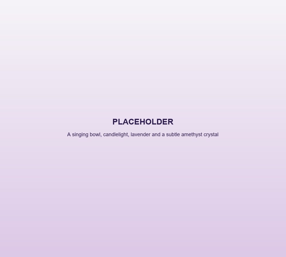 Placeholder: a singing bowl, candlelight, lavender and a subtle amethyst crystal